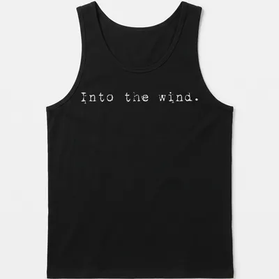 Minimalist white t-shirt with the text 'Into the wind.' — printed on a tank top