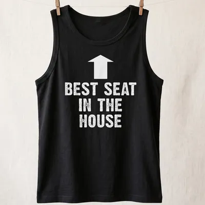 Bold typography t-shirt with the phrase Best Seat In The House — printed on a tank top