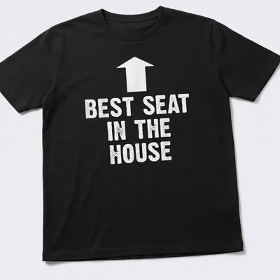 Bold typography t-shirt with the phrase Best Seat In The House