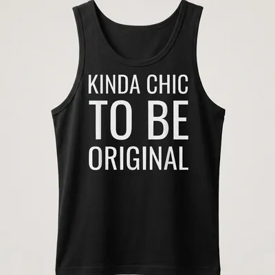 White t-shirt with the text 'KINDA CHIC TO BE ORIGINAL' in modern bold font. — printed on a tank top