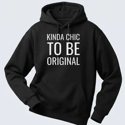 White t-shirt with the text 'KINDA CHIC TO BE ORIGINAL' in modern bold font. — printed on a unisex hoodie