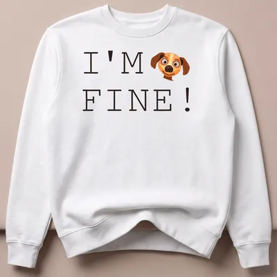 Cartoon dog with a playful expression and the text I'm Fine! — printed on a unisex sweatshirt