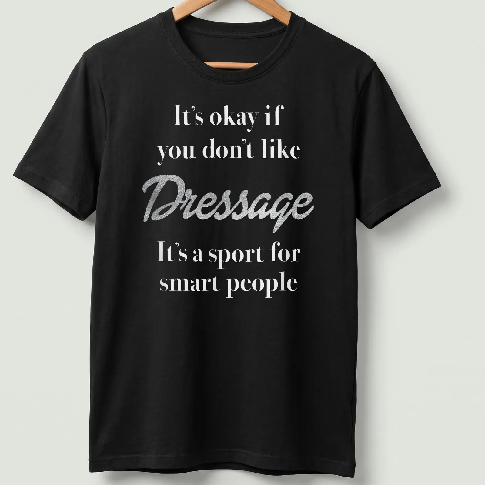 Glitter script t-shirt with text about Dressage humor — printed on a unisex t-shirt