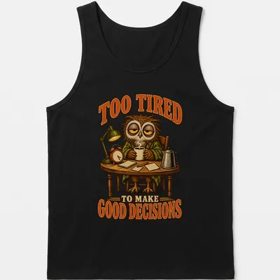 Vintage cartoon owl with text saying 'Too Tired To Make Good Decisions' in brown, orange, and cream — printed on a tank top