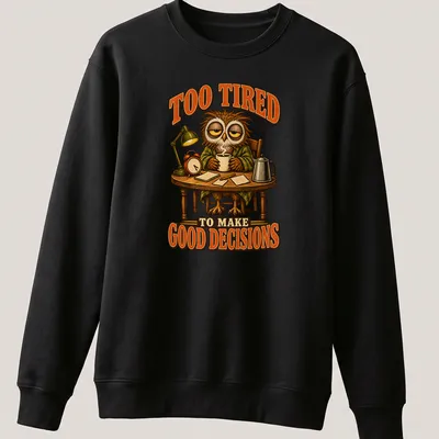Vintage cartoon owl with text saying 'Too Tired To Make Good Decisions' in brown, orange, and cream — printed on a unisex sweatshirt