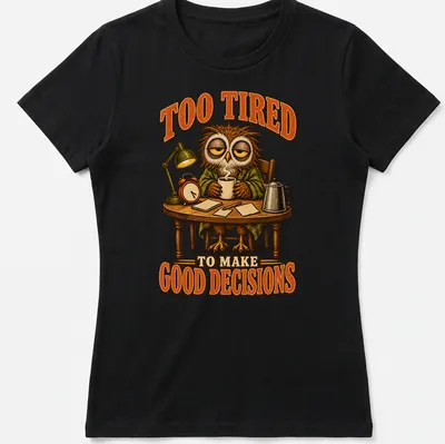 Vintage cartoon owl with text saying 'Too Tired To Make Good Decisions' in brown, orange, and cream — printed on a women's shirt