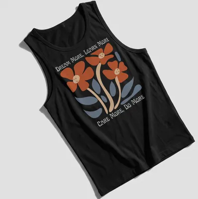 Colorful floral design featuring the text 'Dream More, Learn More, Care More, Do More' — printed on a tank top