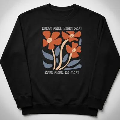 Colorful floral design featuring the text 'Dream More, Learn More, Care More, Do More' — printed on a unisex sweatshirt