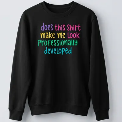 Colorful typography t-shirt with humorous text about professionalism — printed on a unisex sweatshirt
