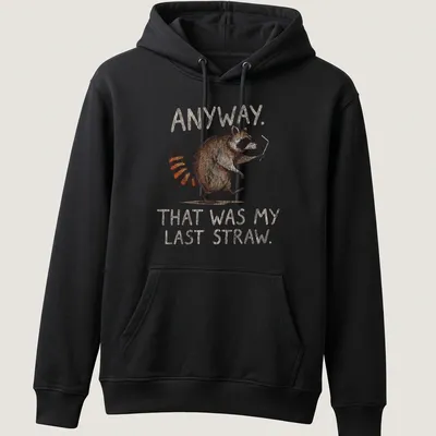Whimsical illustration of a raccoon with text: Anyway. That was my last straw. — printed on a unisex hoodie