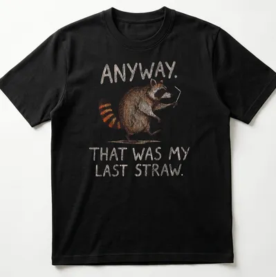 Whimsical illustration of a raccoon with text: Anyway. That was my last straw.