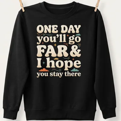 Playful bubble lettering with the phrase about going far and staying there in multiple colors. — printed on a unisex sweatshirt