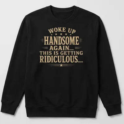Vintage distressed shirt featuring humorous text about waking up handsome — printed on a unisex sweatshirt