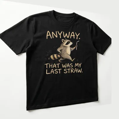 Illustrative cartoon raccoon with the phrase 'Anyway, That Was My Last Straw.' — printed on a unisex t-shirt (angled view)