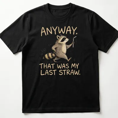 Illustrative cartoon raccoon with the phrase 'Anyway, That Was My Last Straw.'