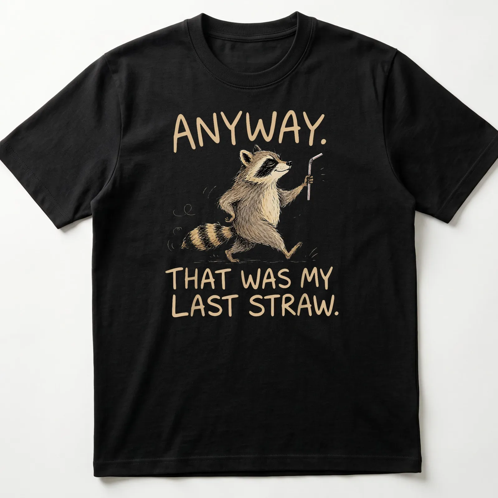Illustrative cartoon raccoon with the phrase 'Anyway, That Was My Last Straw.' — printed on a unisex t-shirt