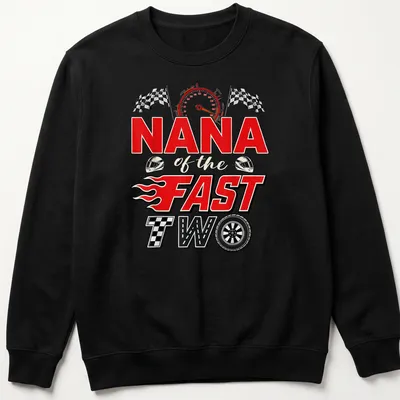 Bold illustration of a racing car with 'NANA of the FAST TWO' text in red, black, and white — printed on a unisex sweatshirt