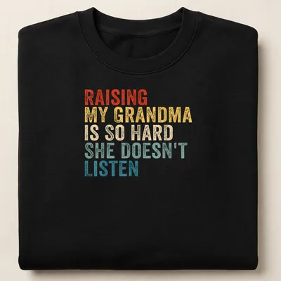 Humorous t-shirt with vintage distressed text about raising a grandma — printed on a unisex sweatshirt