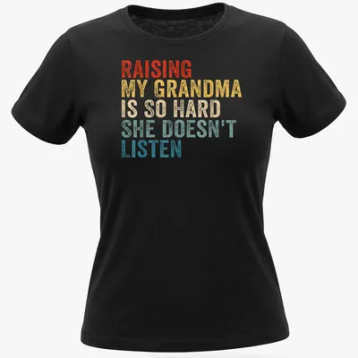 Humorous t-shirt with vintage distressed text about raising a grandma — printed on a women's shirt