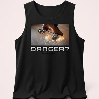 Bold graphic tee featuring the phrase 'DANGER? You have no idea' with roller skates — printed on a tank top