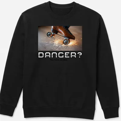 Bold graphic tee featuring the phrase 'DANGER? You have no idea' with roller skates — printed on a unisex sweatshirt