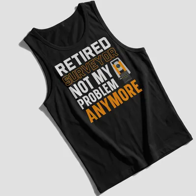 Bold typography shirt for retired surveyors with surveying equipment graphics — printed on a tank top
