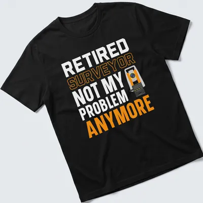 Bold typography shirt for retired surveyors with surveying equipment graphics