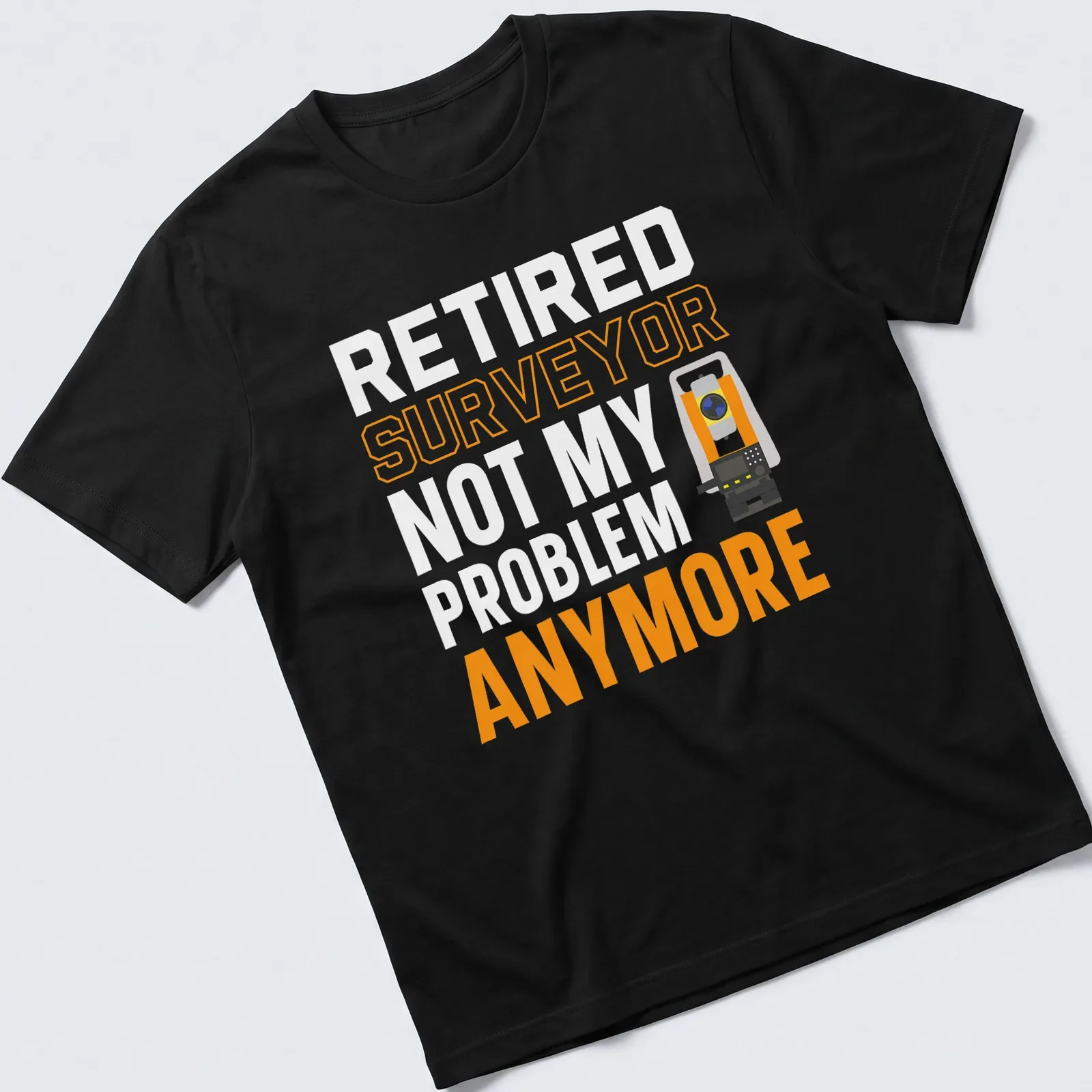 Bold typography shirt for retired surveyors with surveying equipment graphics — printed on a unisex t-shirt
