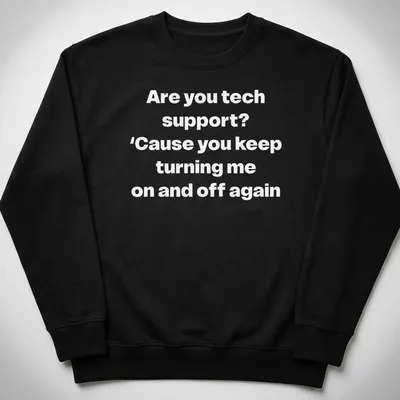 Humorous Tech Support t-shirt with bold printed text about turning devices on and off — printed on a unisex sweatshirt