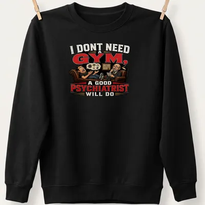 Cartoon of therapist and patient on couch with humorous text about psychiatry. — printed on a unisex sweatshirt